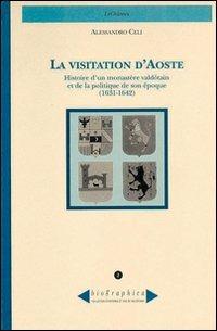 La visitation d'Aoste. Histoire d'un monastère valdôtain et de la politique de son époque (1631-1642) - Alessandro Celi - copertina