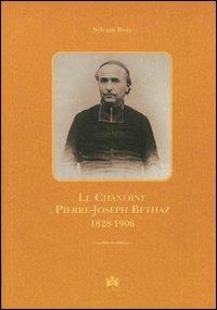 Le chanoine Pierre-Joseph Bethaz 1828-1906 - Sylvain Bois - copertina