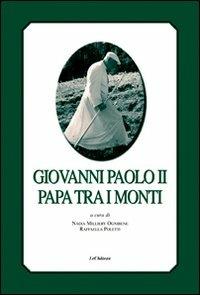 Giovanni Paolo II papa tra i monti. Ediz. italiana e francese - Raffaella Poletti,Nadia Milliry Ognibene - copertina