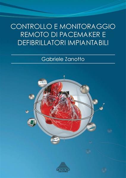 Controllo e monitoraggio remoto di pacemaker e defibrillatori impiantabili. Razionale, tecnologie, modelli organizzativi - Gabriele Zanotto,S. De Bona - ebook