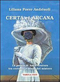 Certa et arcana. La poesia di Anna Ventura tra certezza e senso del mistero - Liliana Porro Andriuoli - copertina