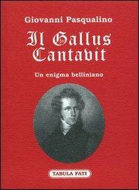 Il gallus cantavit. Un enigma belliniano - Giovanni Pasqualino - copertina