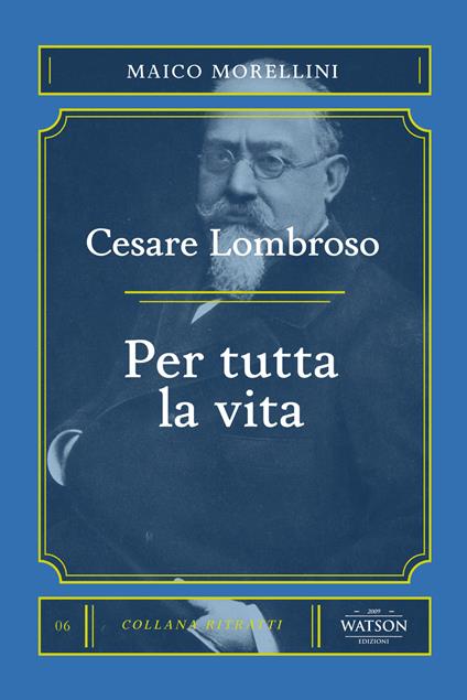 Cesare Lombroso. Per tutta la vita - Maico Morellini - copertina