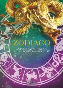 Image of Zodiaco. Antologia fantastica sullo zodiaco orientale