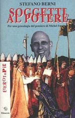 Soggetti al potere. Per una genealogia del pensiero di Michel Foucault