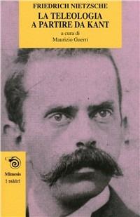 La teologia a partire da Kant. L'opera giovanile di Nietzsche che anticipa «La volontà di potenza» - Friedrich Nietzsche - copertina