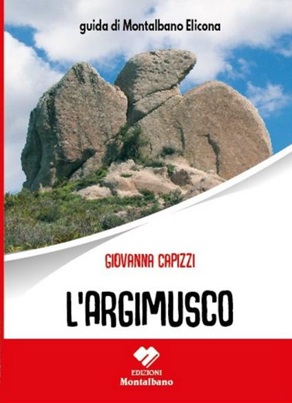 L'Argimusco. Guida di Montalbano Elicona - Giovanna Capizzi - copertina