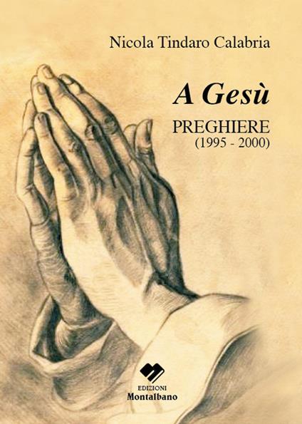 A Gesù. Preghiere 1995-2000 - Nicola T. Calabria - copertina