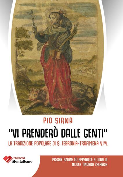 «Vi prenderò dalle genti». La tradizione popolare di S. Febronia - Trofimena V.M. - Pio Sirna - copertina