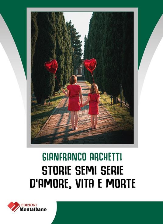 Storie semi serie d'amore, vita e morte - Gianfranco Archetti - copertina