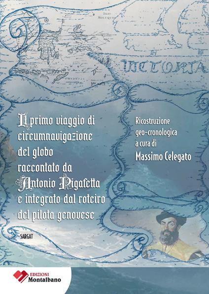 Il primo viaggio di circumnavigazione al globo raccontato da Antonio Pigafetta e integrato dal roterio del pilota genovese - copertina