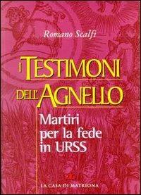 I testimoni dell'agnello. Martiri per la fede in Urss - Romano Scalfi - copertina