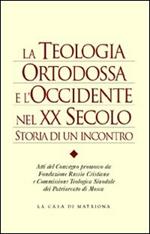 La teologia ortodossa e l'Occidente nel XX secolo. Storia di un incontro