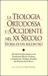 La teologia ortodossa e l'Occidente nel XX secolo. Storia di un incontro - copertina