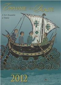 Epifania della bellezza. Arte bizantina a Venezia. Libro calendario 2012. Ediz. francese - copertina