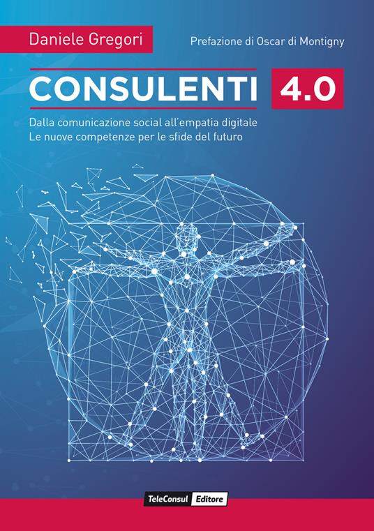 Consulenti 4.0. Dalla comunicazione social all'empatia digitale. Le nuove competenze per le sfide del futuro - Daniele Gregori - copertina