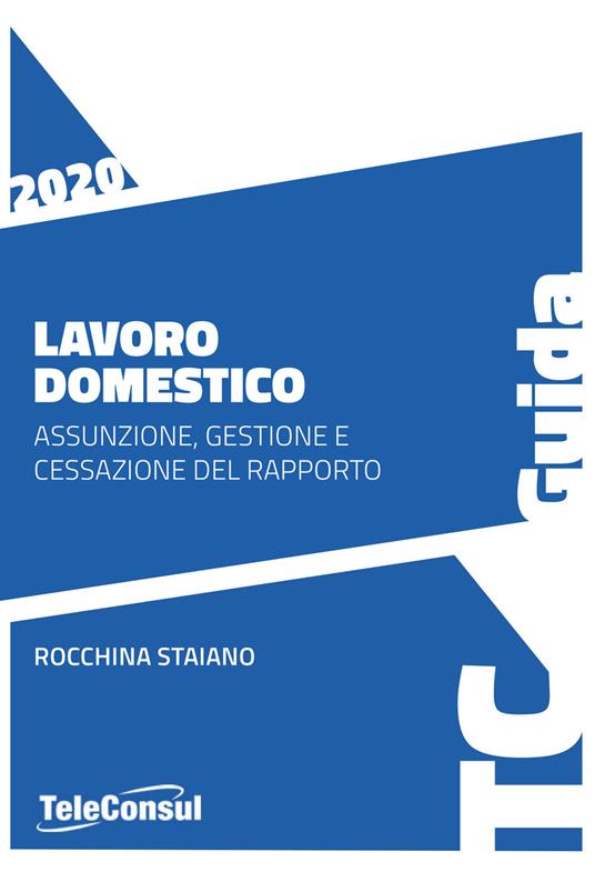 Lavoro domestico. Assunzione, gestione e cessazione del rapporto - Rocchina Staiano - copertina