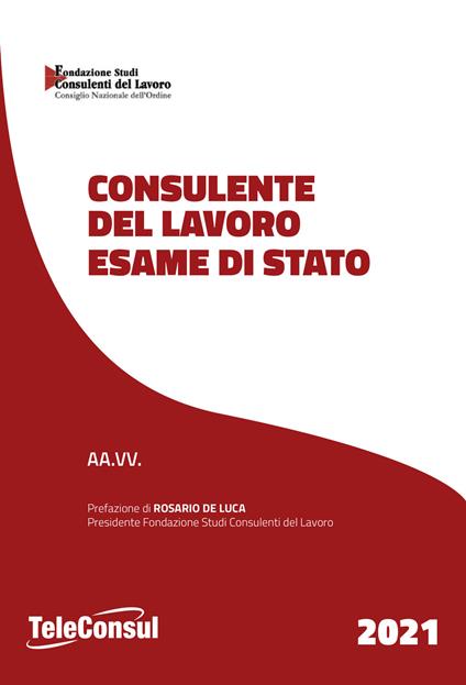 Consulente del lavoro. Esame di stato. Temi svolti di diritto del lavoro e della legislazione sociale e prove teorico pratiche di diritto tributario. Nuova ediz. - copertina