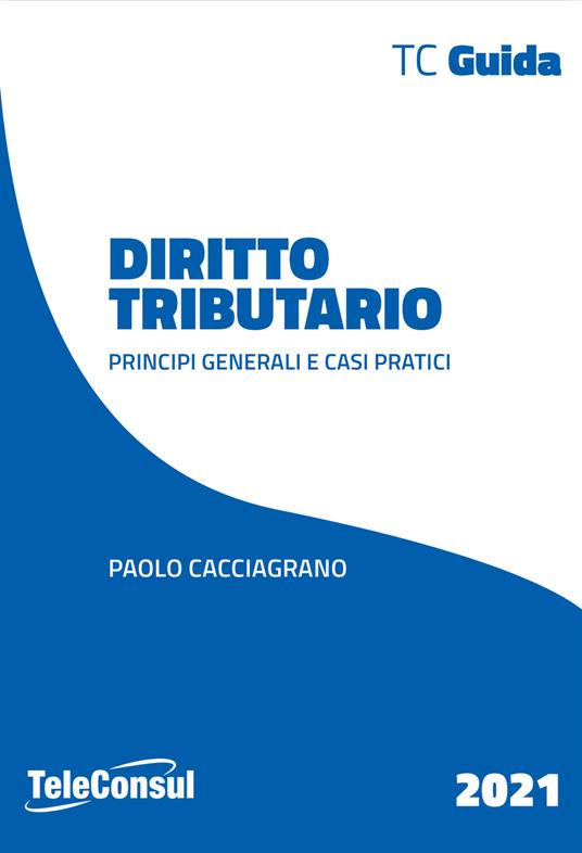 Diritto tributario. Principi generali e casi pratici. Nuova ediz. - Paolo Cacciagrano - copertina