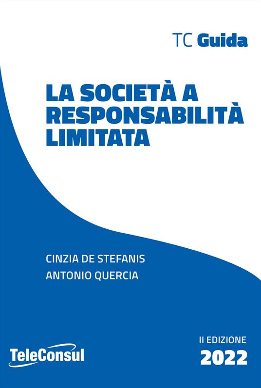 La società a responsabilità limitata. Costituzione, gestione e regime fiscale. Nuova ediz. - Cinzia De Stefanis,Antonio Quercia - copertina