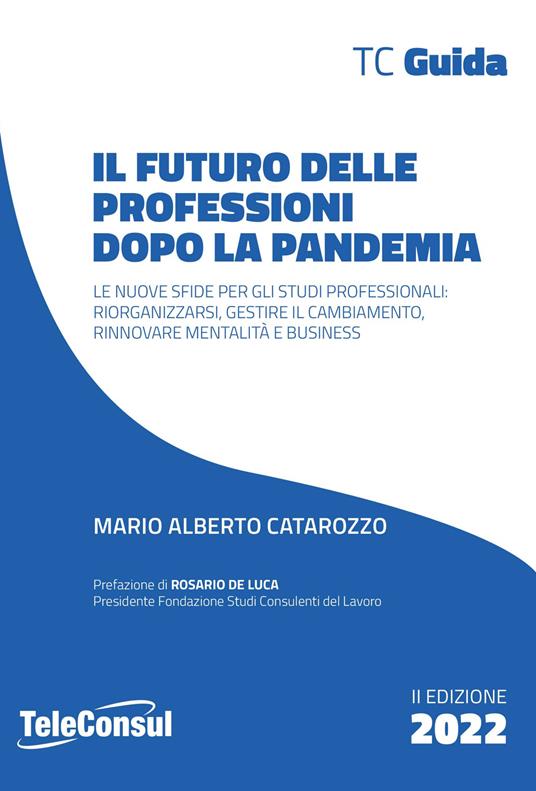 Il futuro delle professioni dopo la pandemia. Le nuove sfide per gli studi professionali: riorganizzarsi, gestire il cambiamento, rinnovare mentalità e business. Nuova ediz. - Mario Alberto Catarozzo - copertina