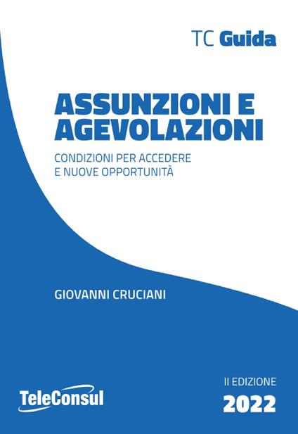 Assunzioni e agevolazioni. Condizioni per accedere e nuove opportunità. Nuova ediz. - Giovanni Cruciani - copertina