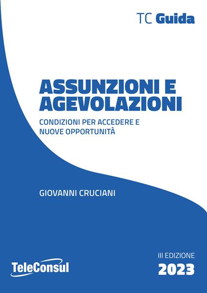 Assunzioni e agevolazioni. Condizioni per accedere e nuove opportunità - Giovanni Cruciani - copertina