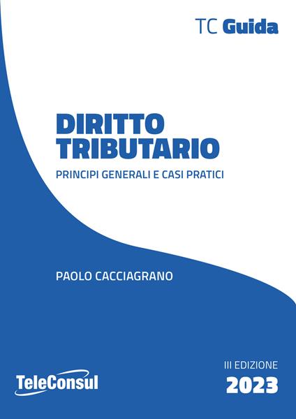 Diritto tributario. Principi generali e casi pratici - Paolo Cacciagrano - copertina