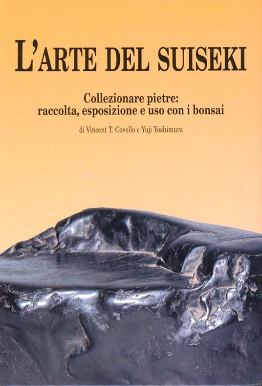 L' arte del suiseki. Collezionare pietre: raccolta, esposizione e uso con i bonsai - Vincent T. Covello,Yuji Yoshimura - copertina