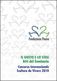 Il gusto e lo stile 2010. Atti del seminario - copertina