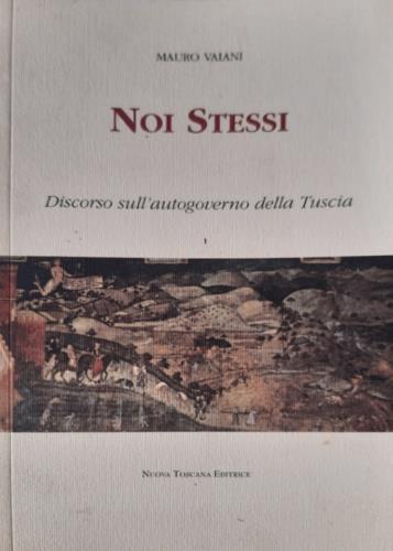 Noi stessi. Discorso sull'autogoverno della Tuscia - Mauro Vaiani - copertina