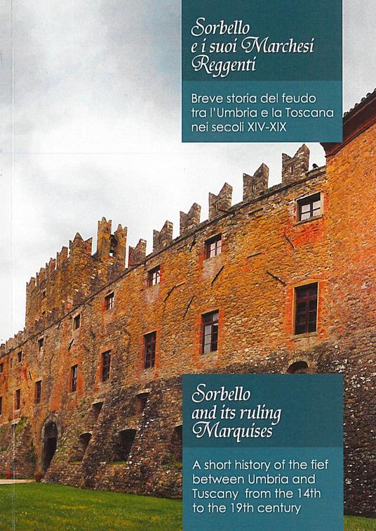 Sorbello e i suoi marchesi reggenti. Breve storia del feudo tra l'Umbria e la Toscana nei secoli XIV-XIX-Sorbello and its ruling marquises. A short history of the fief between Umbria and Tuscany from the 14th to the 19th century - Uguccione Ranieri di Sorbello - copertina