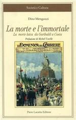 La morte e l'immortale. La morte laica da Garibaldi a Costa