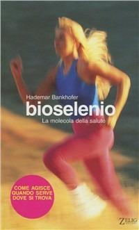 Bioselenio. La molecola della salute - Hademar Bankhofer - copertina