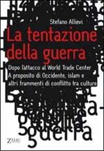 La tentazione della guerra. Dopo l'attacco al World Trade Center. A proposito di Occidente, Islam e altri frammenti di conflitto tra culture