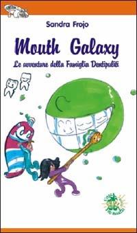 Mouth galaxy. Le avventure della famiglia Dentipuliti - Sandra Frojo - copertina