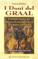 I doni del Graal. Il metodo magico per attivare la consapevolezza e il potere interiore