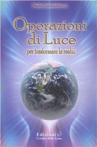 Operazioni di luce. Per trasformare la realtà - Nadia Annichiarico - copertina