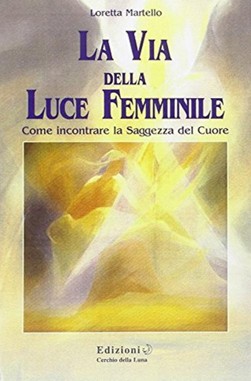La via della luce femminile - Loretta Martello - copertina