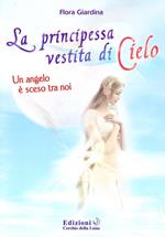 La principessa vestita di cielo. Un angelo è sceso tra noi