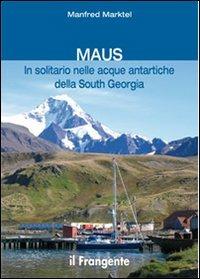 Maus in solitario nelle acque antartiche della South Georgia - Manfred Marktel - copertina