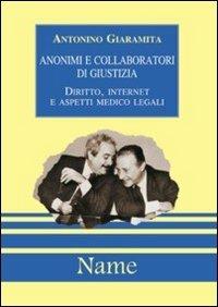 Anonimi e collaboratori di giustizia. Diritto, Internet e aspetti medico legali - Antonino Giaramita - copertina
