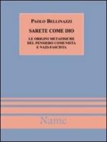 Sarete come Dio. Le origini metafisiche del pensiero comunista e nazifascista