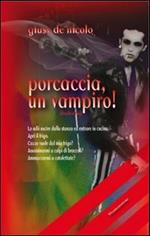 Porcaccia, un vampiro!