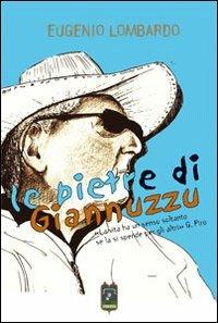 Le pietre di Giannuzzo. La vita ha un senso solo se la si spende per gli altri - Eugenio Lombardo - copertina