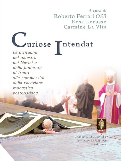 Curiose intendat. Le attitudini del maestro dei novizi e dello Juniorato di fronte alla complessità della vocazione monastica postcristiana - copertina