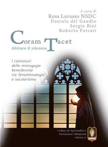 Coram Tacet. Abitare il silenzio. I contenuti della mistagogia benedettina tra fenomenologia e secolarismo - Rosa Lorusso - copertina