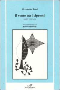 Il vento tra i cipressi. Haiku etruschi - Alessandro Petri - copertina