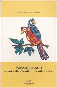 Brasileirando. Amori Italia-Brasile... Brasile-Italia... - Francesca De Palma - copertina