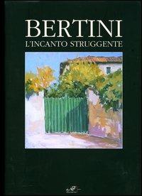 Bertini. L'incanto struggente. Ediz. italiana e inglese - Umberto Cecchi,Giovanni Faccenda,Ugo Fortini - copertina